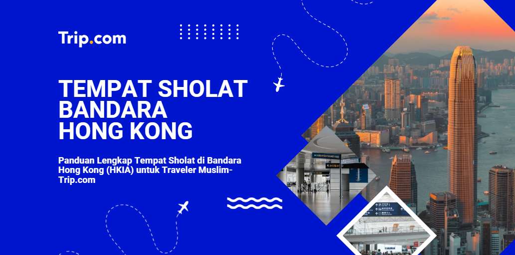Panduan Lengkap Tempat Sholat di Bandara Hong Kong (HKIA) untuk Traveler Muslim-Trip.com