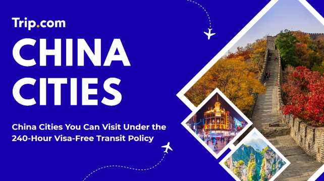 China Cities You Can Visit Under the 240-Hour Visa-Free Transit Policy | Trip.com