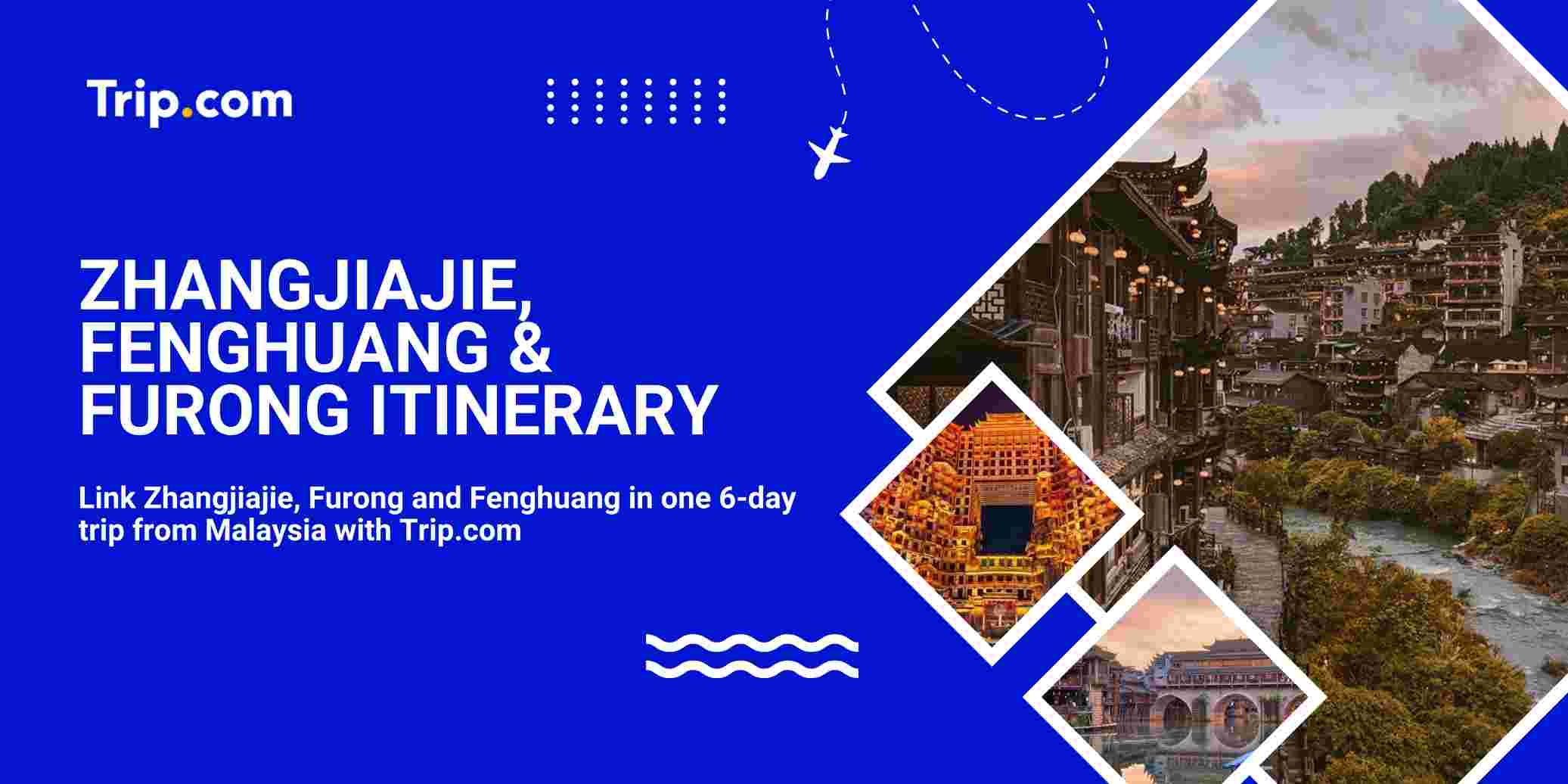 Zhangjiajie, Fenghuang & Furong Itinerary 2026 | Trip.com