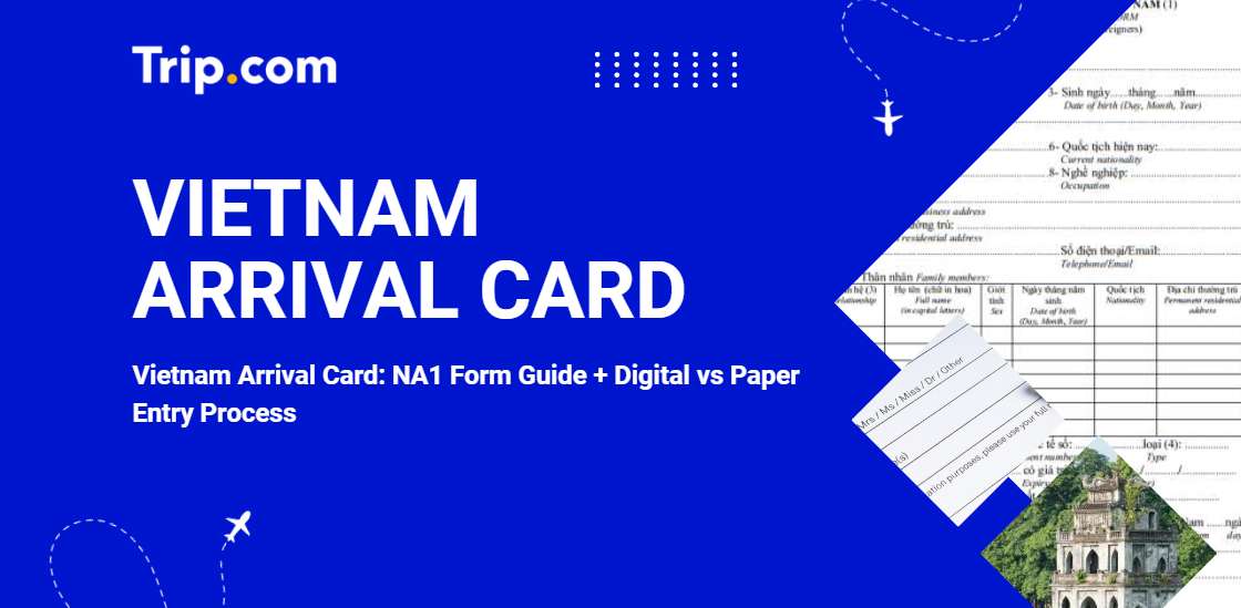 Vietnam Arrival Card (NA1 Form) Online Guide & Entry Process | Trip.com