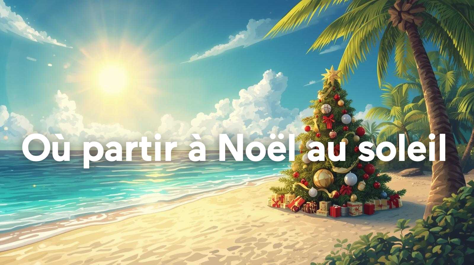 Où partir à Noël au soleil