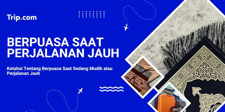 Panduan Puasa Saat Perjalanan Jauh | Trip.com