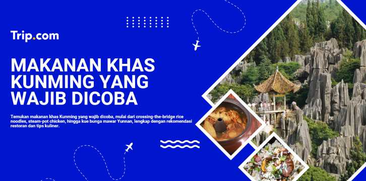 Makanan Khas Kunming: 10 Kuliner Lokal yang Wajib Dicoba
