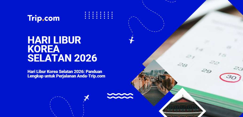 Panduan Lengkap Hari Libur Korea Selatan 2026-Trip.com