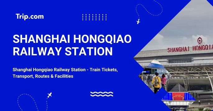 Shanghai Hongqiao Railway Station - Tickets, Layout Map, Facilities | Trip.com