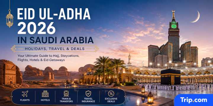 Eid ul-Adha 2026 in Saudi Arabia: Holidays, Travel & Deals | Trip.com