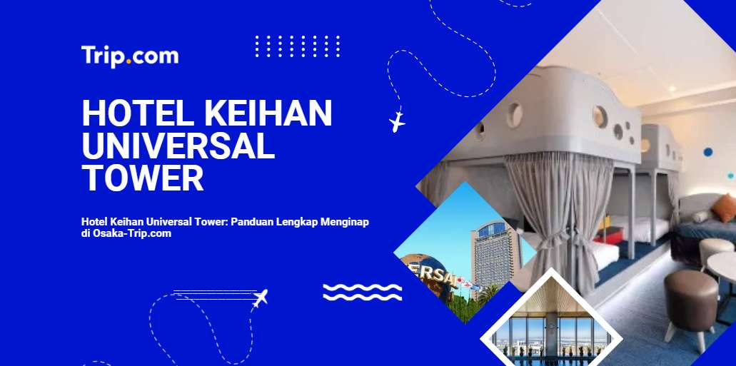 Hotel Keihan Universal Tower: Panduan Lengkap Menginap di Osaka| Trip.com