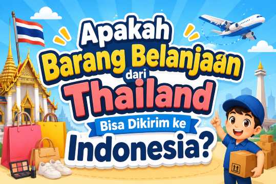 Cara Mengirim Barang Belanjaan dari Thailand ke Indonesia | Trip.com