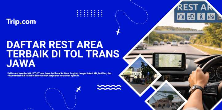 Daftar Rest Area Terbaik di Tol Trans Jawa: Fasilitas Lengkap & Rekomendasi Tempat Istirahat | Trip.com