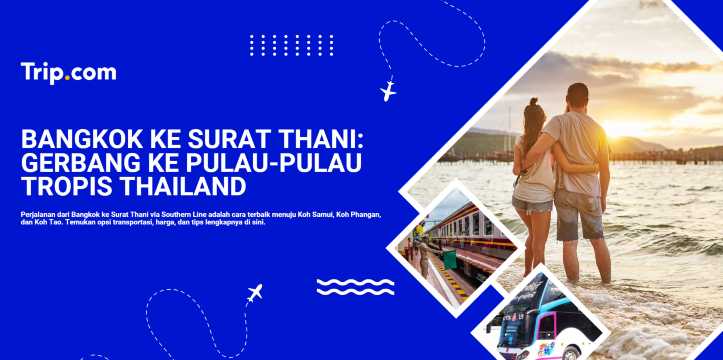 Bangkok ke Surat Thani: Panduan Perjalanan ke Gerbang Pulau-Pulau Thailand | Trip.com