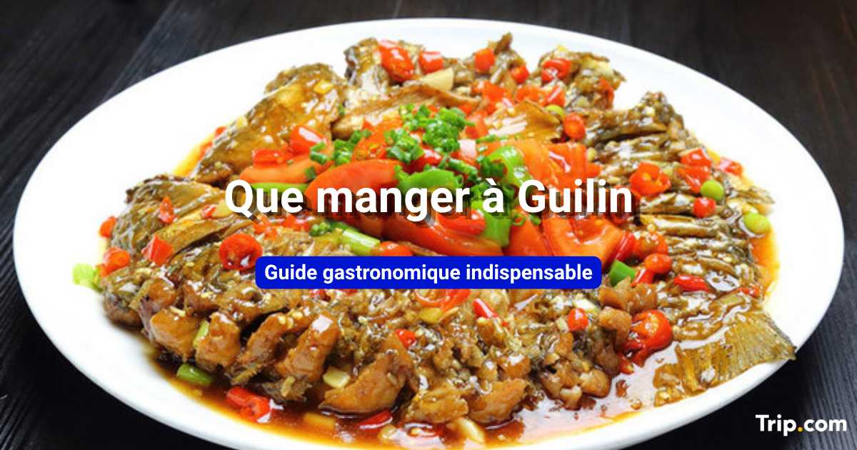 Que manger à Guilin : meilleurs plats et spécialités locales