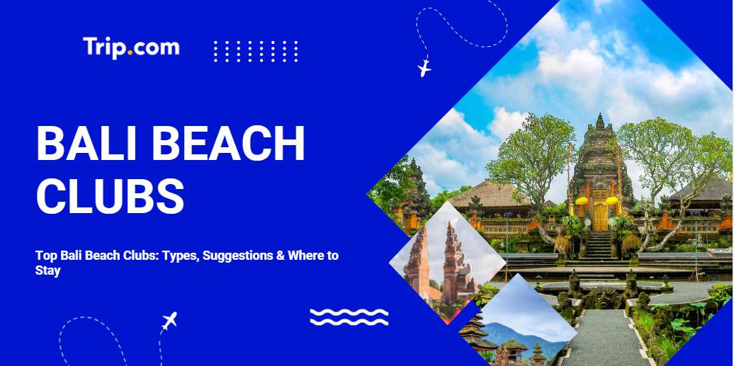 Top Bali Baeach Clubs: Types, Suggestions & Where to Stay | Trip.com