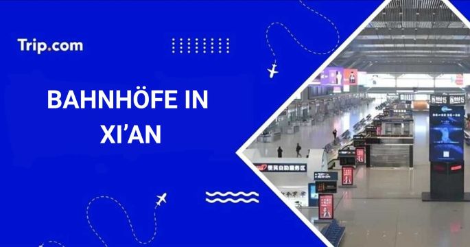 Bahnhöfe in Xi'an: Wo und wie man Zug fährt