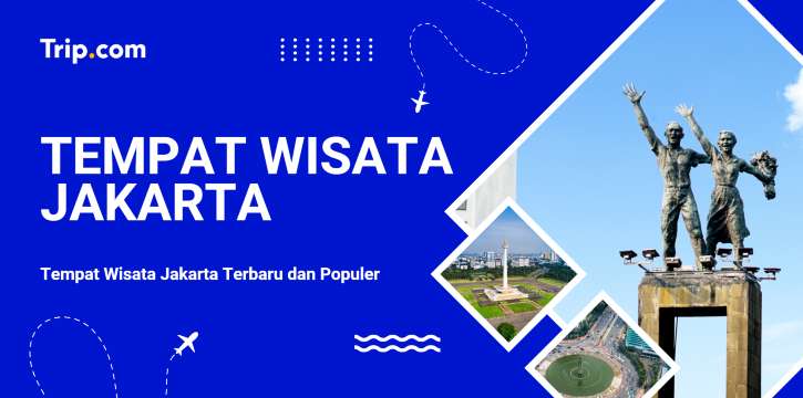 Panduan Tempat Wisata Jakarta Terbaru untuk Wisatawan | Trip.com