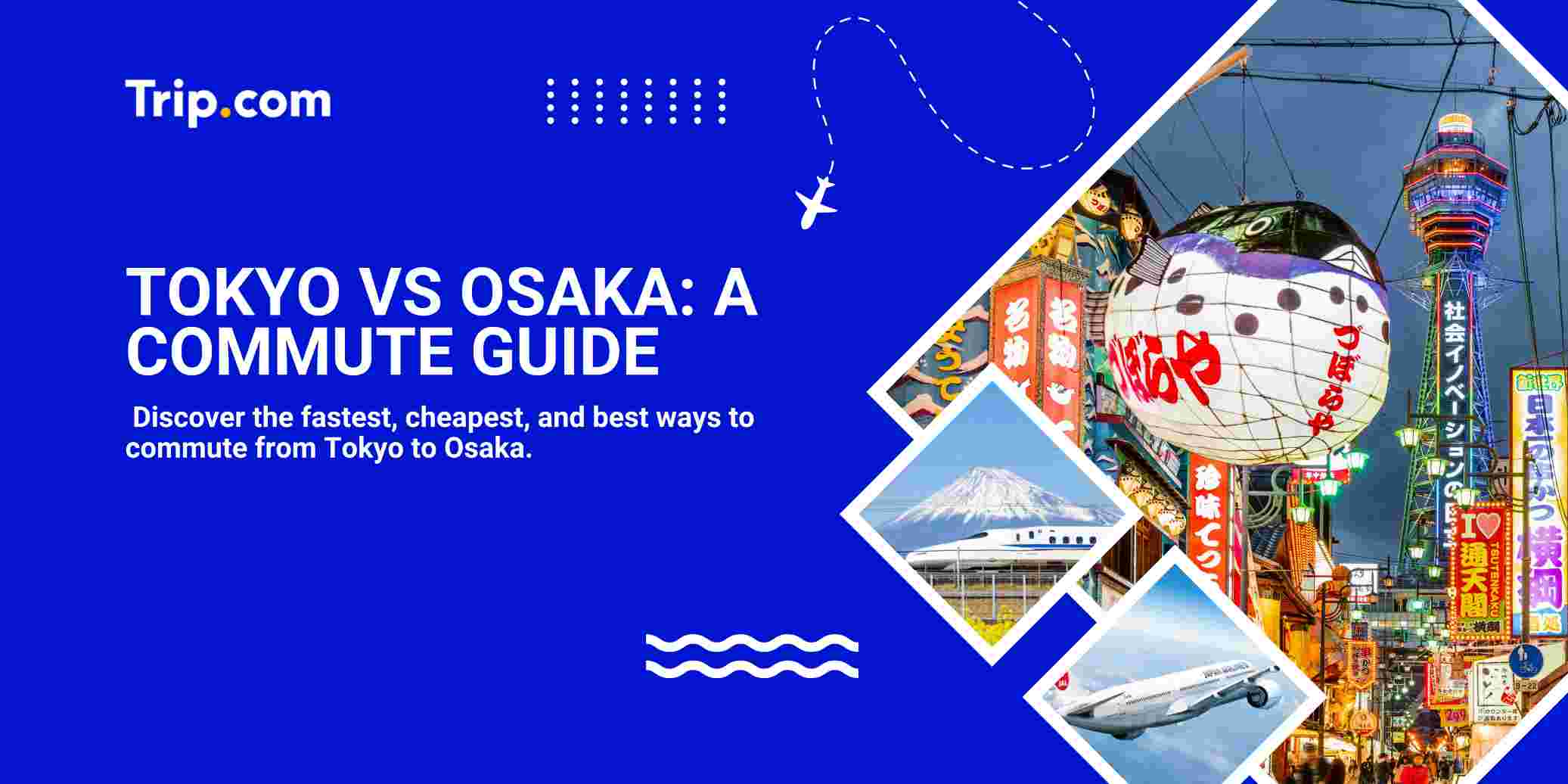 Tokyo to Osaka: The Complete Commute Guide for Travelers | Trip.com