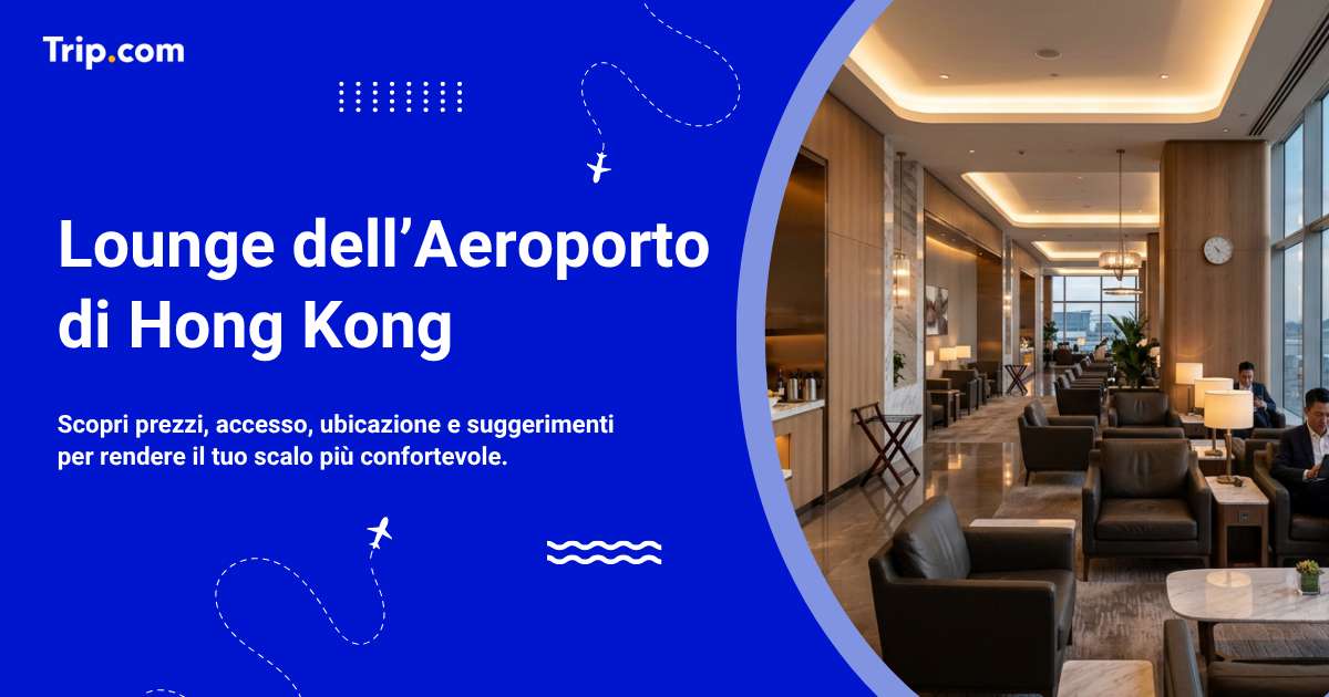 Lounge Aeroporto di Hong Kong: Posizione, Servizi e Accesso