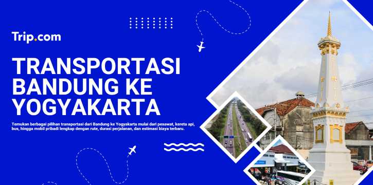 Transportasi Bandung ke Yogyakarta: Kereta, Bus, Pesawat & Mobil | Trip.com