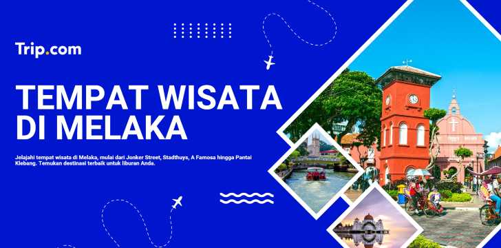 Tempat Wisata di Melaka: Destinasi Terbaik untuk Liburan | Trip.com