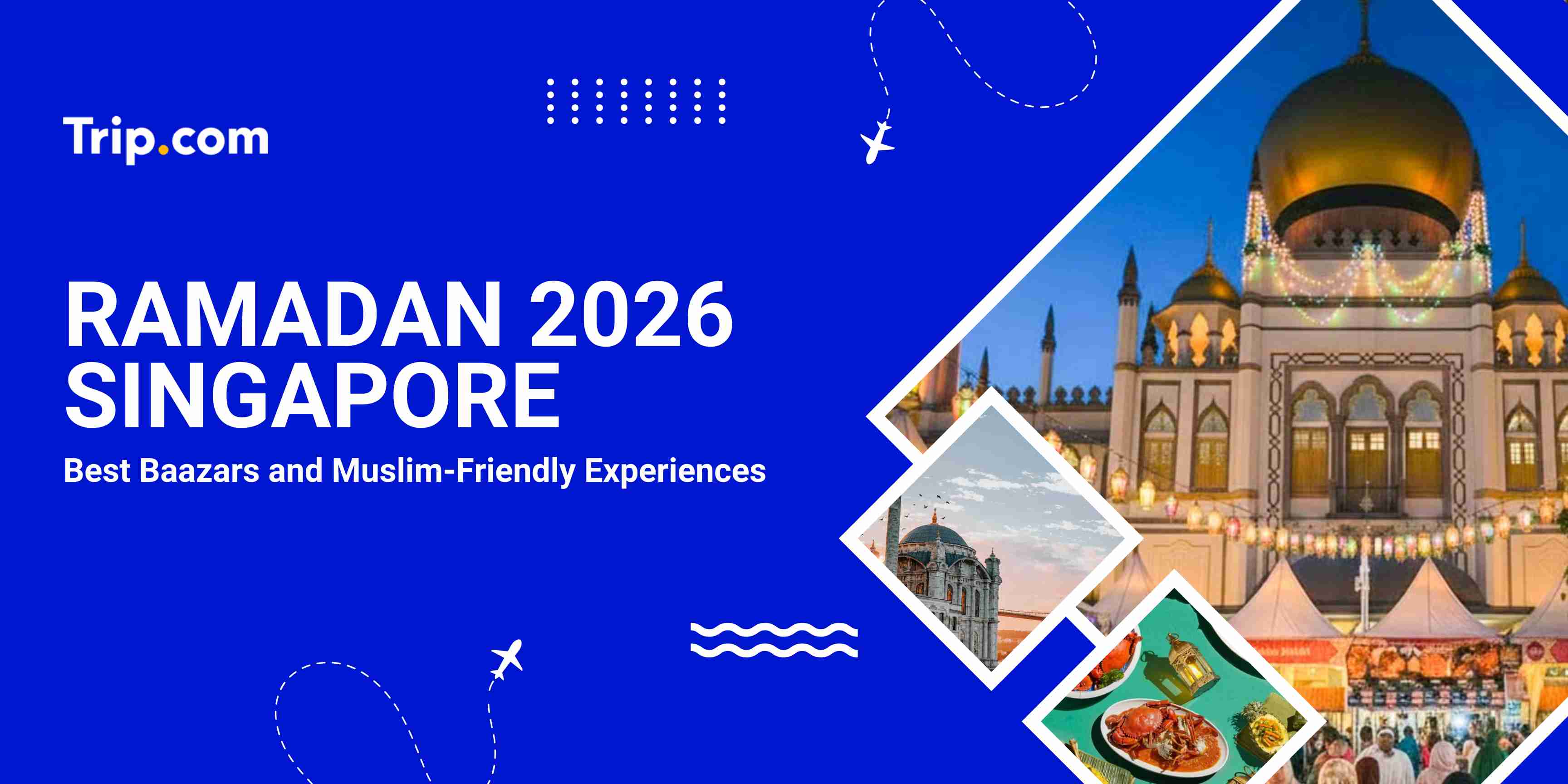 Ramadan 2026 Singapore: Ultimate Guide to Bazaars & Food | Trip.com