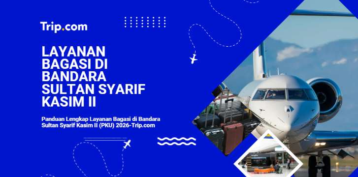 Panduan Lengkap Layanan Bagasi di Bandara Sultan Syarif Kasim II (PKU) 2026 | Trip.com