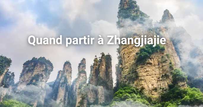 Quand partir à Zhangjiajie ? Climat, affluence et activités