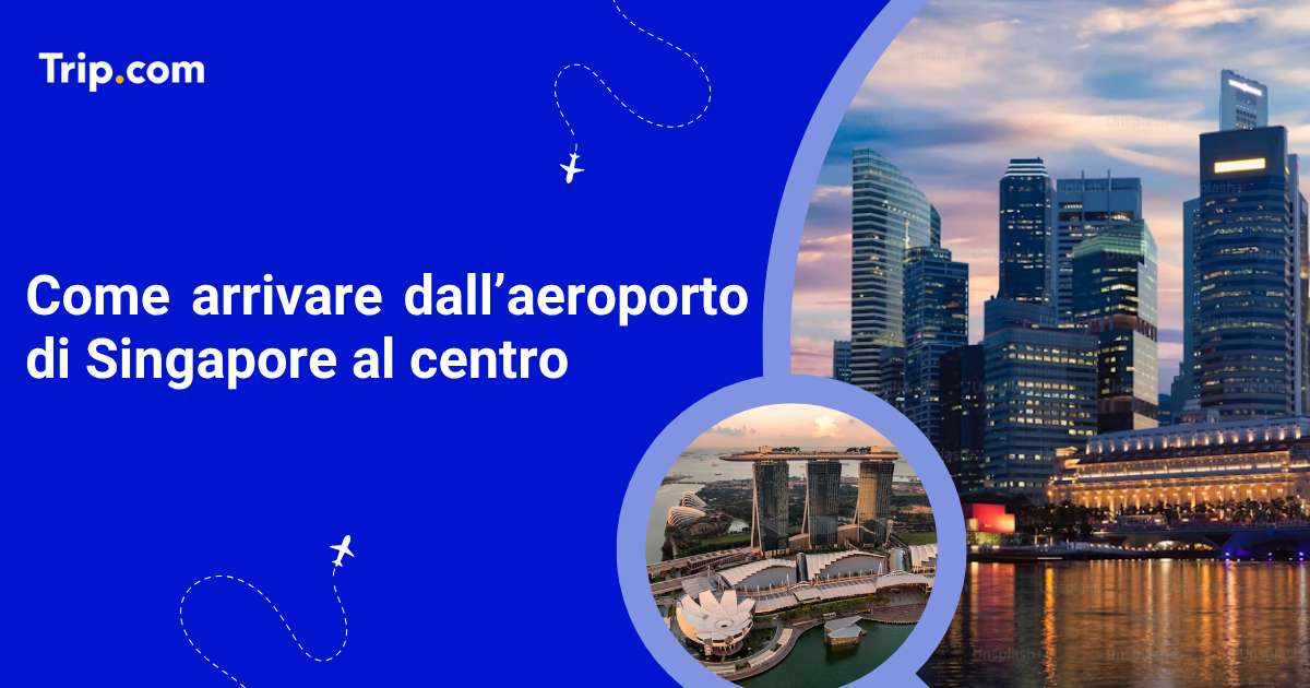 Come arrivare dall’aeroporto di Singapore al centro