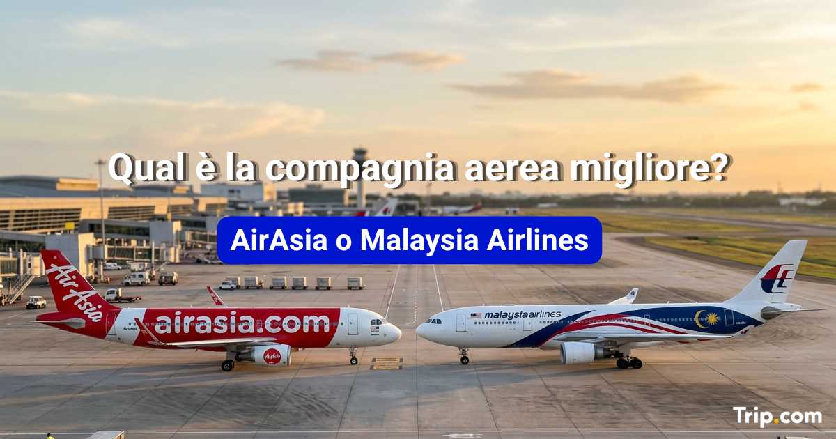 AirAsia o Malaysia Airlines: quale compagnia aerea è migliore?
