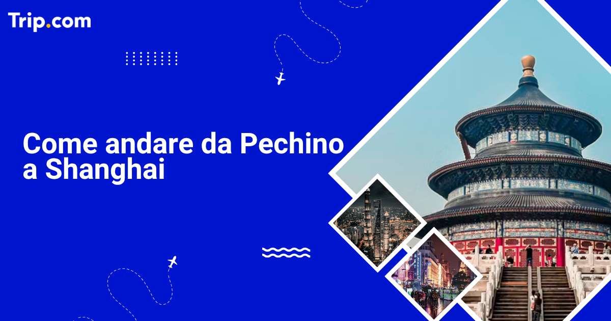 Come andare a Shanghai da Pechino nel 2026