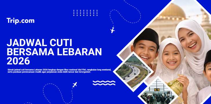 Jadwal Cuti Bersama Lebaran 2026: Tanggal Resmi & Tips Rencana Mudik | Trip.com