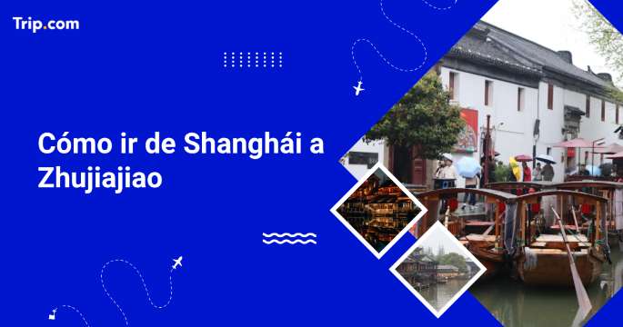 Cómo ir a Zhujiajiao desde Shanghái en 2026