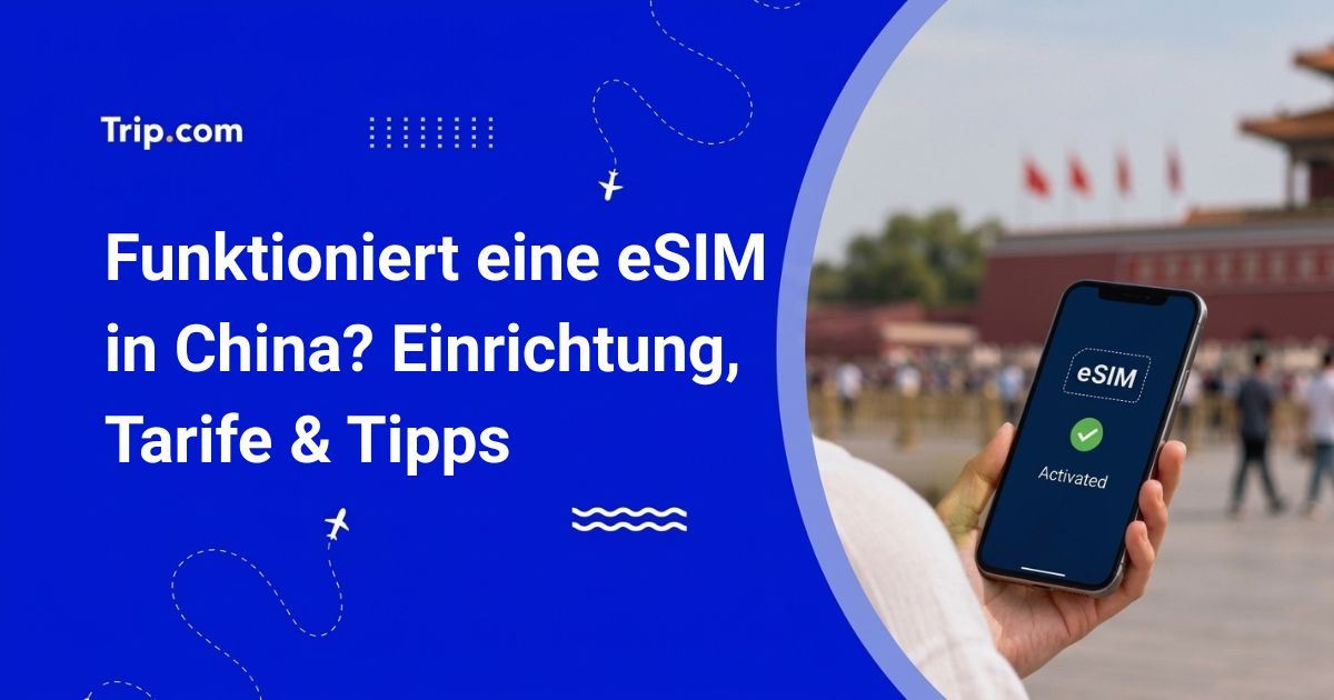 Funktioniert eine eSIM in China? Einrichtung, Tarife & Tipps