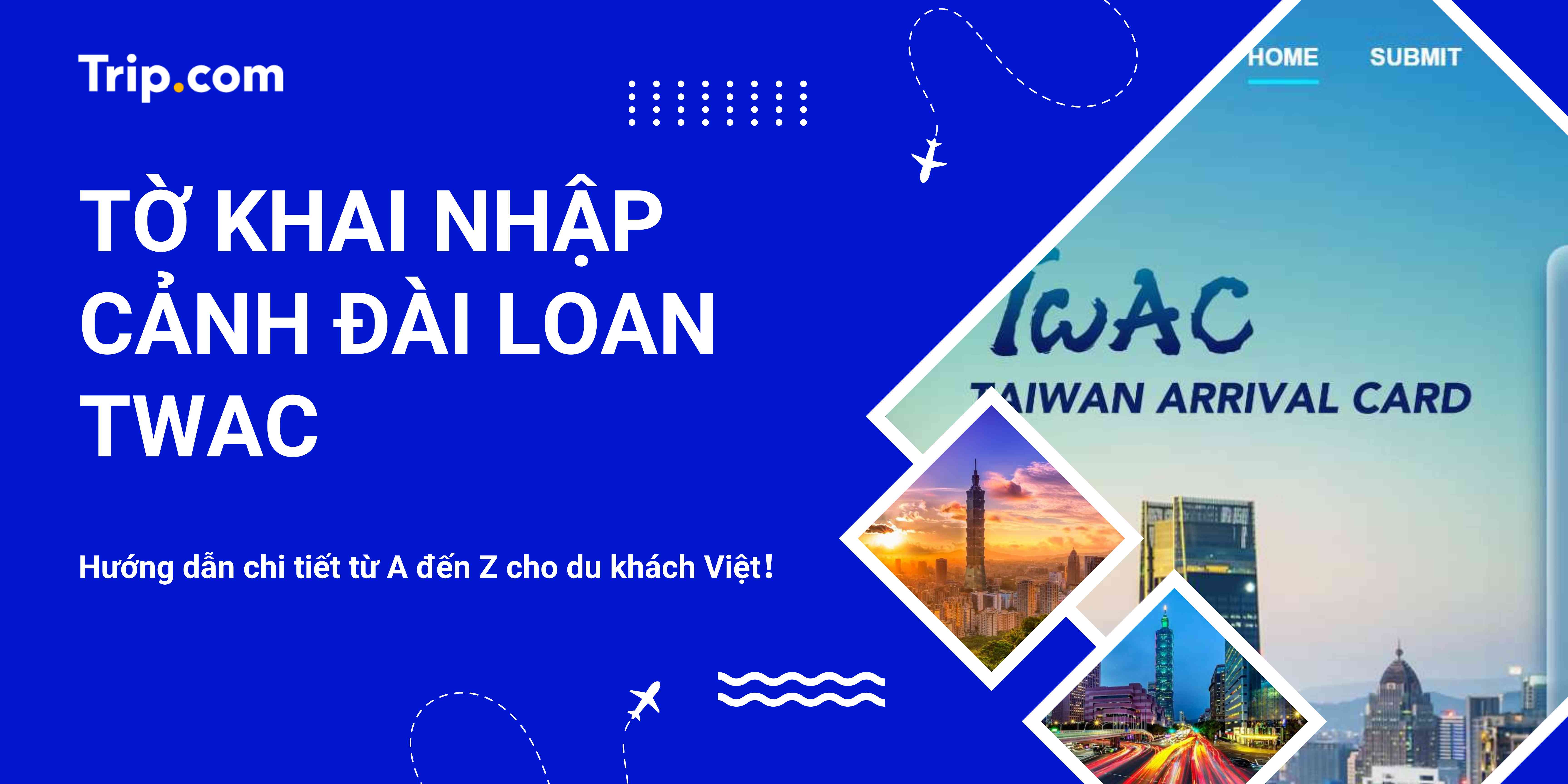 Tờ Khai Nhập Cảnh Đài Loan (TWAC): Hướng Dẫn Khai Báo Trực Tuyến Cho Du Khách Việt