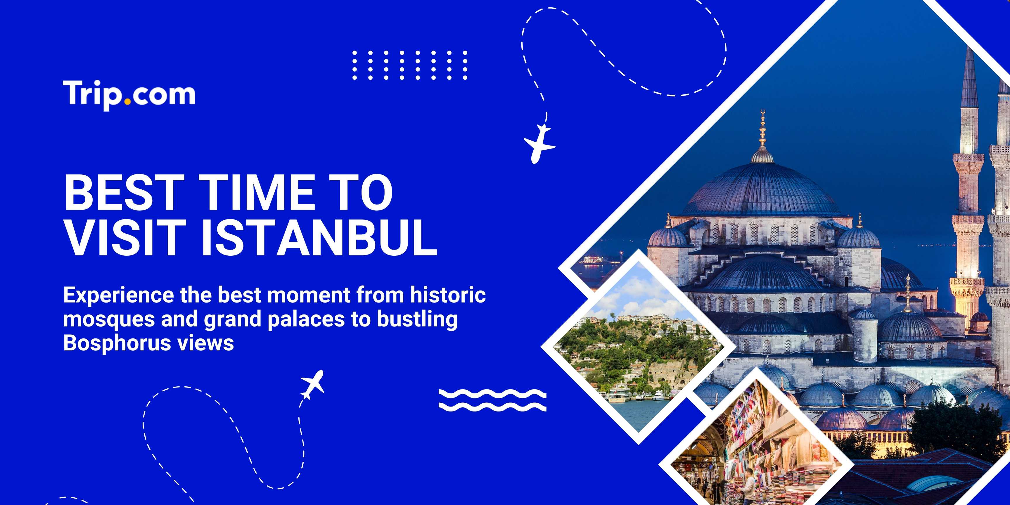 Best Time to Visit Istanbul: Weather, Seasons & Travel Tips | Trip.com