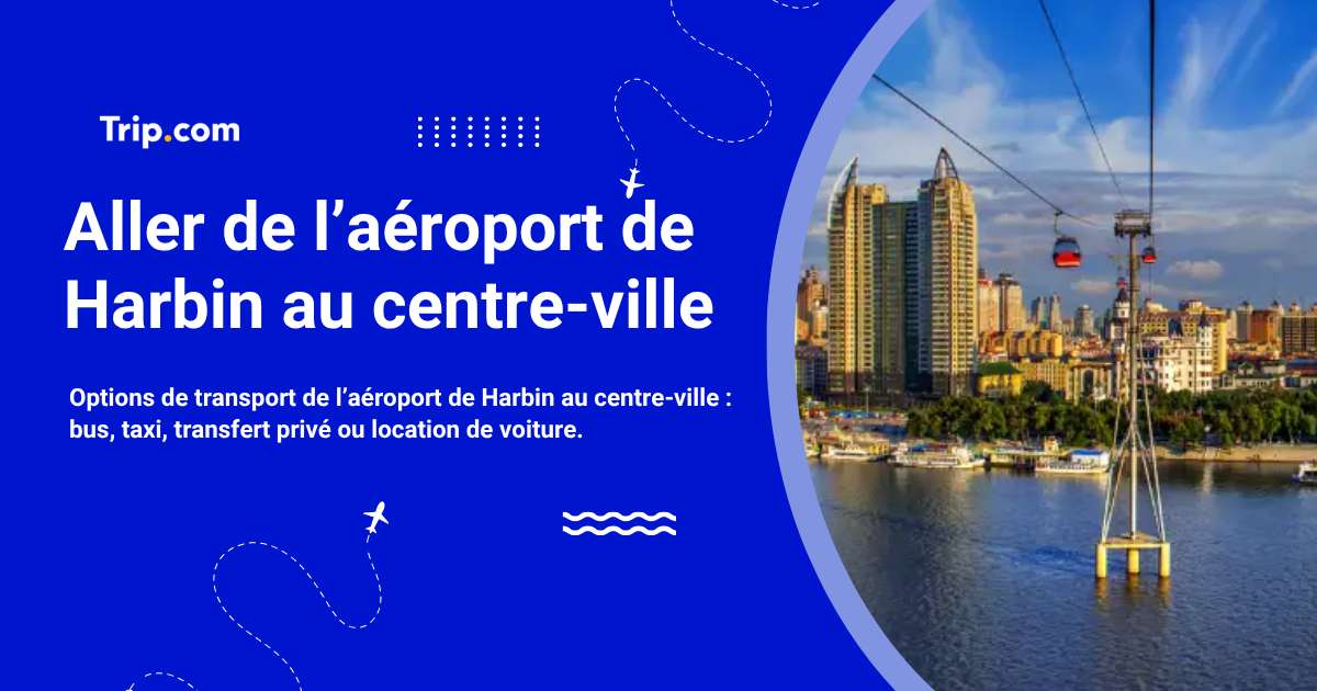 Aller de l’aéroport de Harbin au centre-ville
