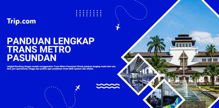 Trans Metro Pasundan: Panduan Lengkap BRT Bandung & Cara Menggunakannya | Trip.com
