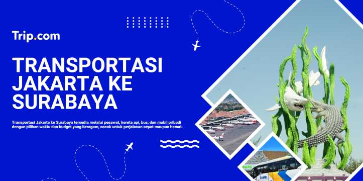 Jakarta ke Surabaya: Cari Tiket Pesawat Murah & Jadwal Penerbangan Terbaru | Trip.com