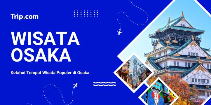 Destinasi Wisata Populer di Osaka | Trip.com