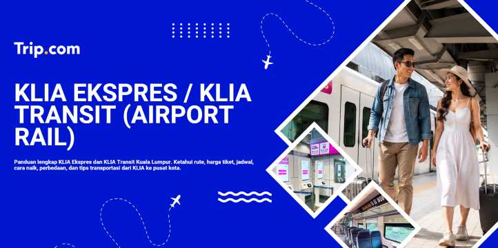 Panduan KLIA Ekspres & KLIA Transit: Rute, Jadwal, Harga Tiket, dan Cara Naik
