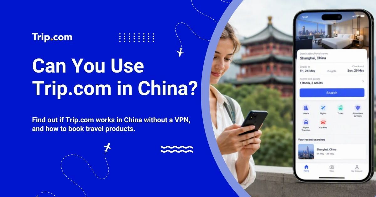 Can You Use Trip.com in China? App & Booking Guide