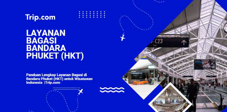 Panduan Lengkap Layanan Bagasi di Bandara Phuket (HKT) untuk Wisatawan Indonesia 2026 |Trip.com