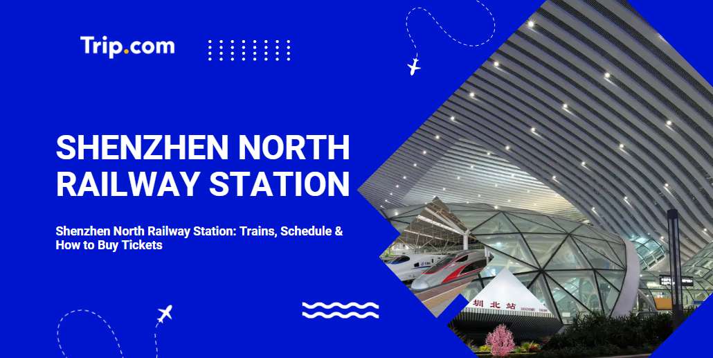 Shenzhen North Railway Station: Trains, Schedule & How to Buy Tickets | Trip.com