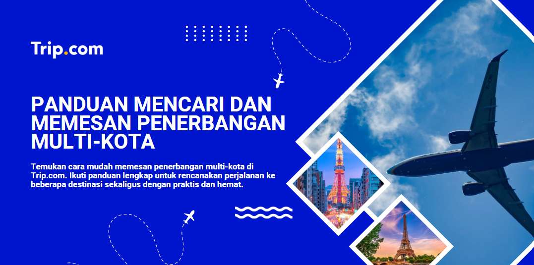 Panduan Mencari dan Memesan Penerbangan Multi-Kota di Trip.com