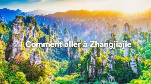 Comment se rendre à Zhangjiajie
