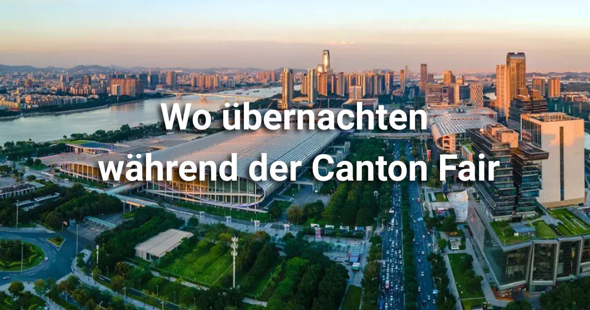 Übernachten während der Canton Fair: Beste Gegenden, Hotels & Aktivitäten