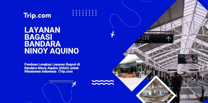 Panduan Lengkap Layanan Bagasi di Bandara Ninoy Aquino (NAIA) untuk Turis Indonesia 🇮🇩 2026 |Trip.com