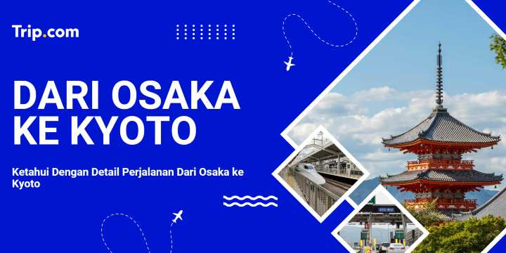 Cara Pergi dari Osaka ke Kyoto | Trip.com