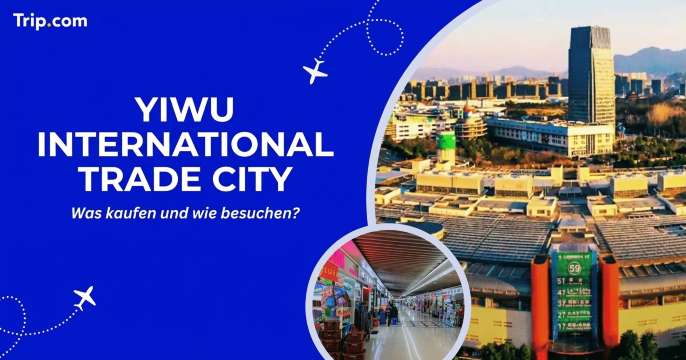 Yiwu International Trade City: Guide für den ersten Besuch