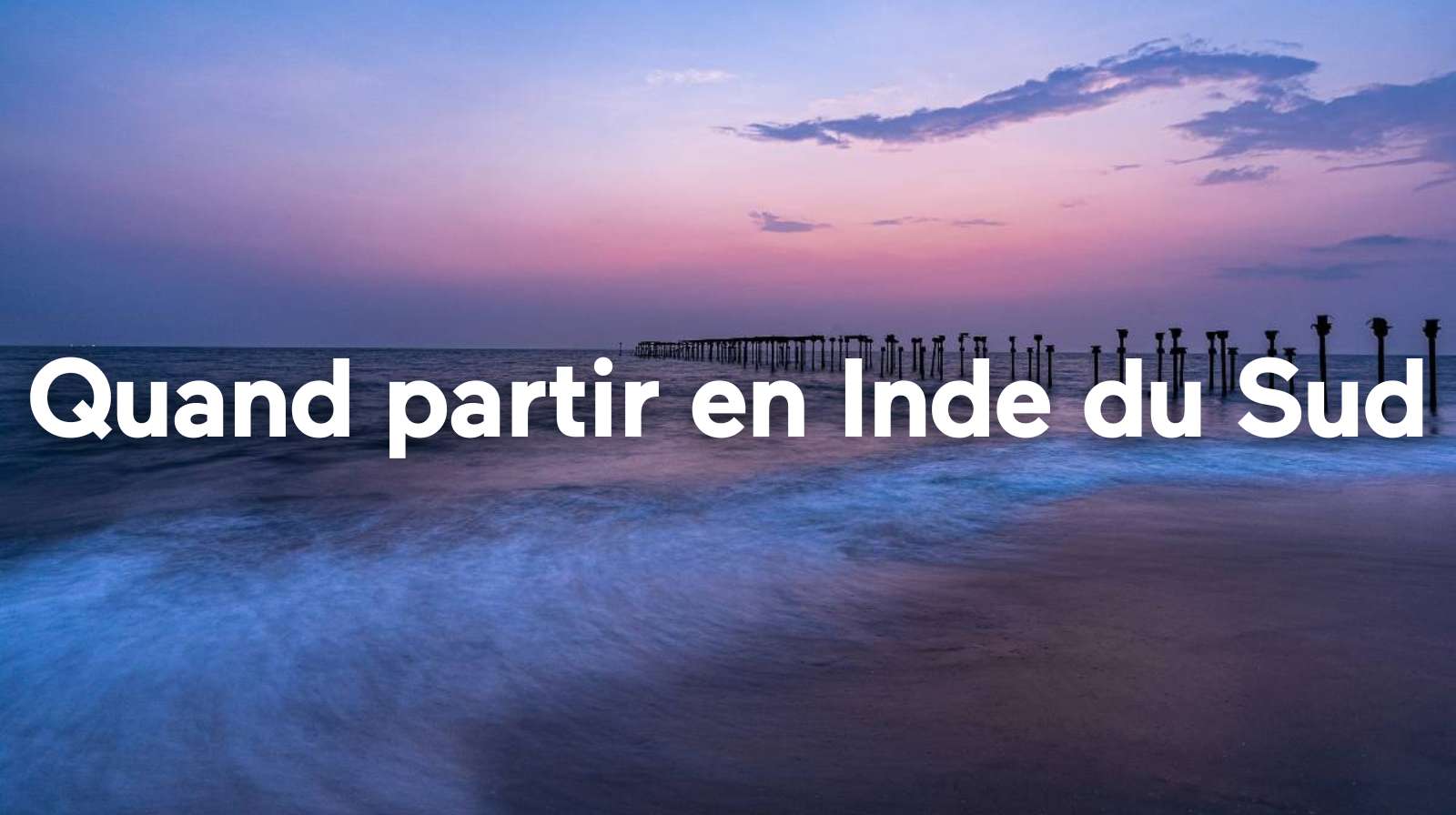 Quand paritr en Inde du Sud