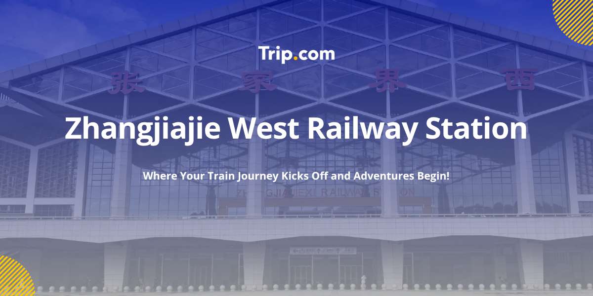 Zhangjiajie West Railway Station Guide 2026: Transport, Routes & Tips
