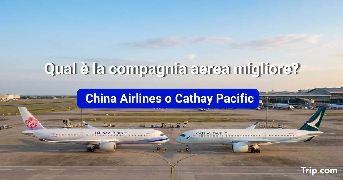 China Airlines o Cathay Pacific: quale è la compagnia aerea migliore?